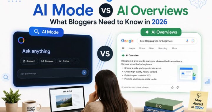 Google AI Mode vs AI Overviews: What Bloggers Need to Know in 2026
